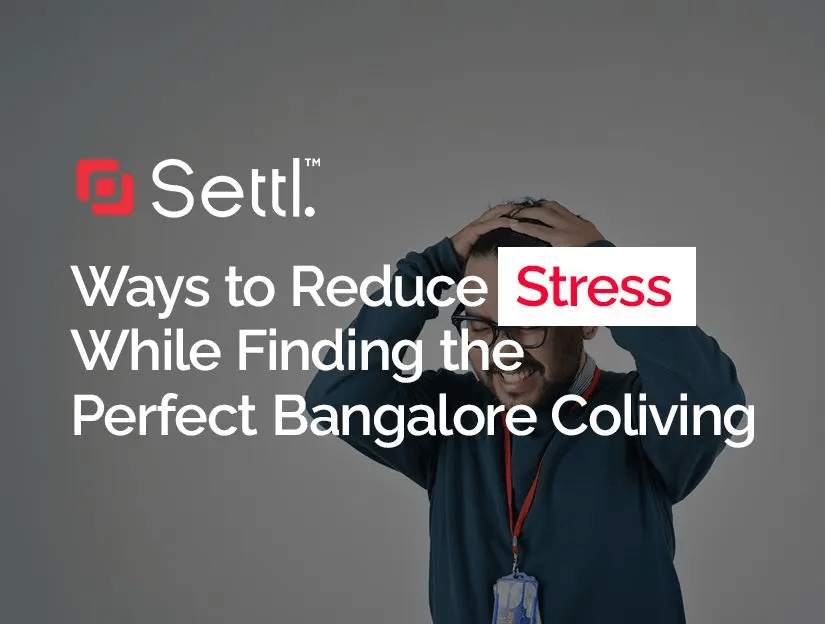 Ways to Reduce Stress While Finding the Perfect Bangalore Coliving
